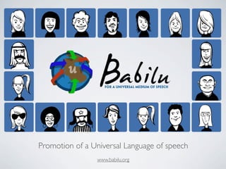 Promotion of a Universal Language of speech
                www.babilu.org
 