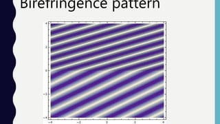 Birefringence pattern
 