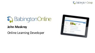 John Maskrey 
Online Learning Developer 
 
