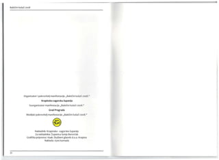 Babičini kolači 2008
Organizator i pokrovitelj manifestacije IIBabičini kolači 2008."
Krapinsko-zagorska županija
Suorganizator manifestacije IIBabičini kolači 2008."
Grad Pregrada
Medijski pokrovitelj manifestacije IIBabičini kolači 2008."
Nakladnik: Krapinsko - zagorska županija
Za nakladnika: Županica Sonja Borovčak
Grafička priprema i tisak: Službeni glasnik d.o.o. Krapina
Naklada: 2500 komada
32
 