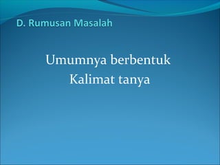 Umumnya berbentuk
Kalimat tanya
 