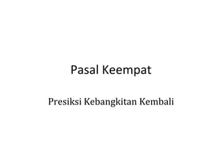 Pasal Keempat
Presiksi Kebangkitan Kembali

 
