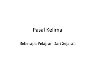 Pasal Kelima
Beberapa Pelajran Dari Sejarah

 