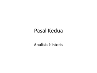 Pasal Kedua
Analisis historis

 