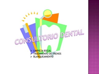  LIMPIEZA BOCAL
 TRATAMIENTO DE FRENOS
 BLANQUEAMIENTO

 