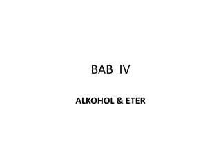 BAB IV

ALKOHOL & ETER
 