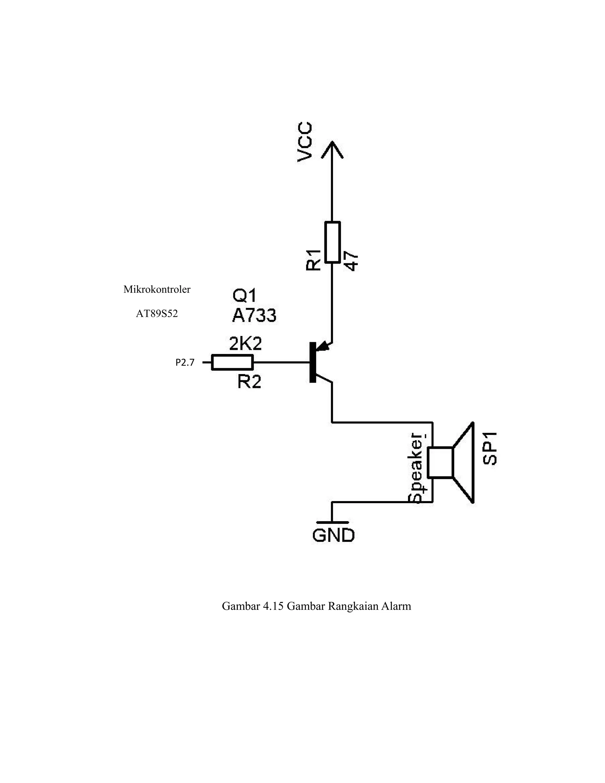 Mikrokontroler

  AT89S52



          P2.7




                 Gambar 4.15 Gambar Rangkaian Alarm
 