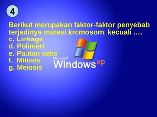 Berikut merupakan faktor-faktor penyebab terjadinya mutasi kromosom, kecuali …. Linkage Polimeri Pautan seks Mitosis Meiosis 4 