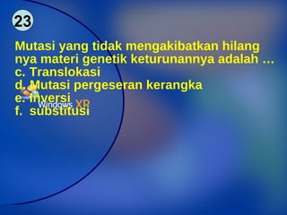 23 Mutasi yang tidak mengakibatkan hilang nya materi genetik keturunannya adalah … Translokasi Mutasi pergeseran kerangka Inversi substitusi 