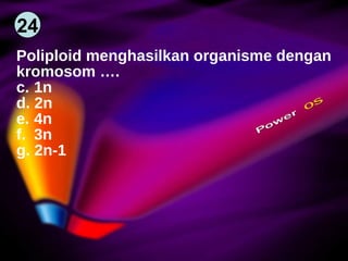 24 Poliploid menghasilkan organisme dengan  kromosom …. 1n 2n 4n 3n 2n-1 