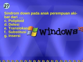 27 Sindrom down pada anak perempuan aki- bat dari …. Poliploid Delesi Translokasi Substitusi Insersi  
