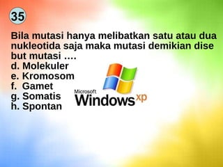 35 Bila mutasi hanya melibatkan satu atau dua nukleotida saja maka mutasi demikian dise but mutasi …. Molekuler Kromosom Gamet Somatis Spontan  