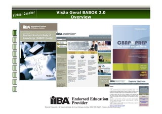 Visão Geral BABOK 2.0
                       Overview




Material Preparado e de Responsabilidade de Ernani Marques da Silva, MBA, PMP, PgMP – Todos os Direitos Reservados’
 