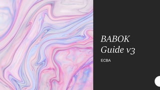 BABOK
Guide v3
ECBA
 