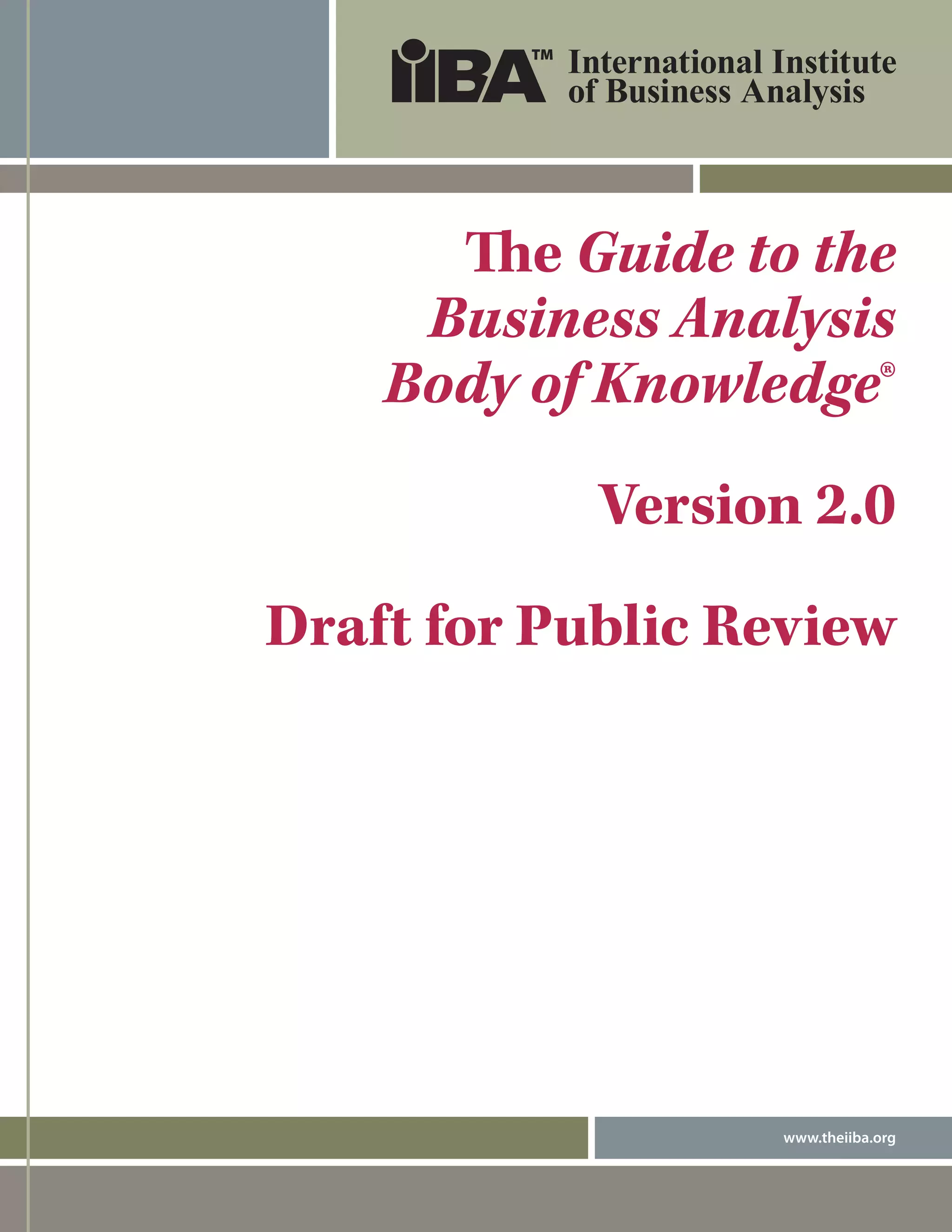 www.theiiba.org
The Guide to the
Business Analysis
Body of Knowledge®
Version 2.0
Draft for Public Review
DRAFT
 
