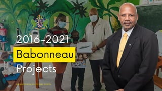 2016-2021
Babonneau
Projects
PRESENTED BY HON. EZECHIEL JOSEPH
 