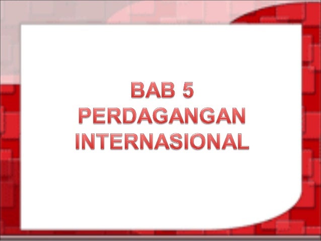 Bab Perdagangan Internasional Bab Perdagangan Internasional