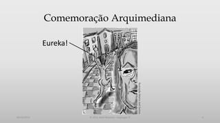 Comemoração Arquimediana
Eureka!

Ilustração Marco Joel Santos

05/12/2013

© 2013 Adail Retamal – Heptagon TI

4

 