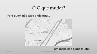  O que mudar?
Para quem não sabe onde está…

um mapa não ajuda muito.
05/12/2013

© 2013 Adail Retamal – Heptagon TI

7

 