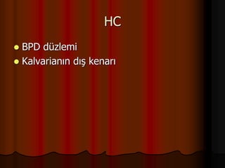 HC
 BPD düzlemi
 Kalvarianın dış kenarı
 