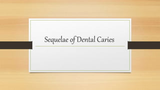 Sequelae of Dental Caries
 