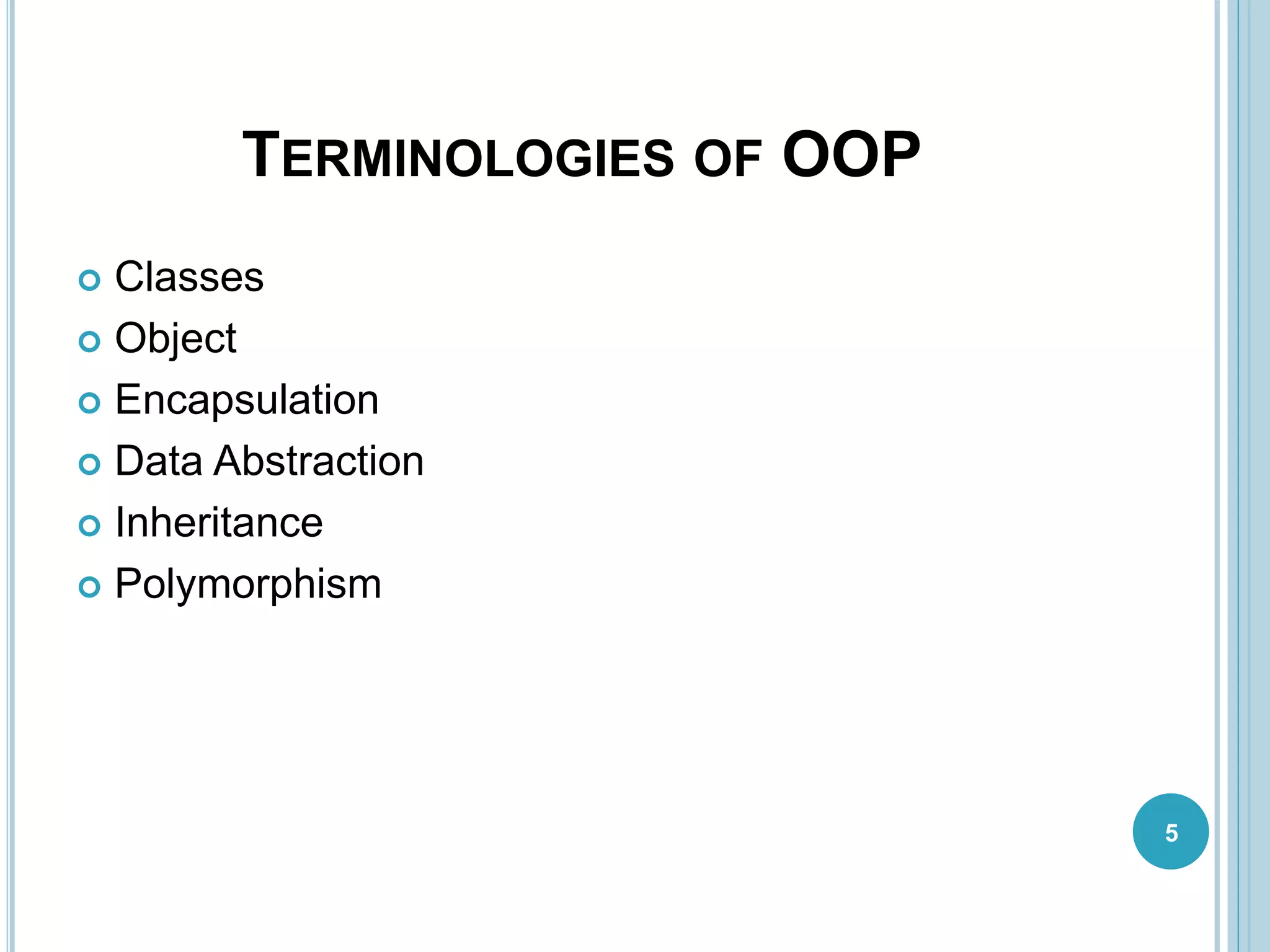 TERMINOLOGIES OF OOP
 Classes
 Object
 Encapsulation
 Data Abstraction
 Inheritance
 Polymorphism
5
 