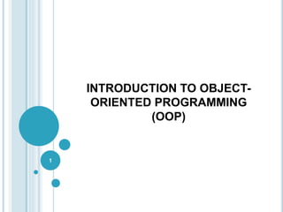 INTRODUCTION TO OBJECT-
ORIENTED PROGRAMMING
(OOP)
1
 