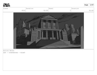 Scene
0010
Duration
02:00
Panel
1
Duration
02:00
Action Notes
EXT - COURTHOUSE - NIGHT
Page 1/47
 