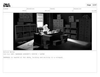 Scene
0020
Duration
05:10
Panel
1
Duration
01:08
Action Notes
Cut to: INT. BARBARA GORDON’S OFFICE - LATER
BARBARA is seat...