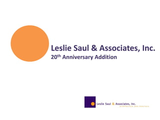 Leslie Saul & Associates, Inc.
20th Anniversary Addition
 