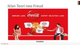 7Your Coffee Shop
Iklan Teori neo Freud
Compliant
 