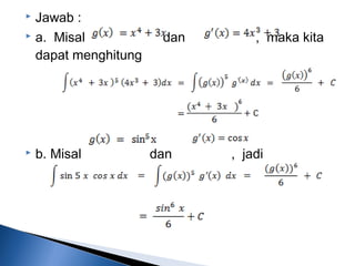  Jawab :
 a. Misal dan , maka kita
dapat menghitung
 b. Misal dan , jadi
 