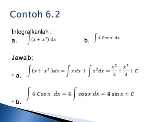 Integralkanlah :
a. b.
Jawab:
 a.
 b.
 