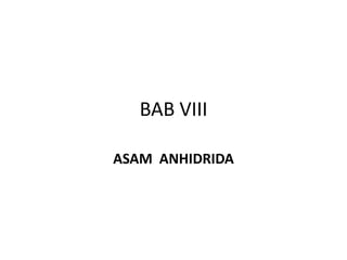 BAB VIII

ASAM ANHIDRIDA
 