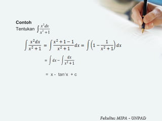 Contoh
Tentukan
= x - tan-1
x + c
2
2
1
x dx
x +∫
Fakultas MIPAFakultas MIPA -- UNPADUNPAD
 