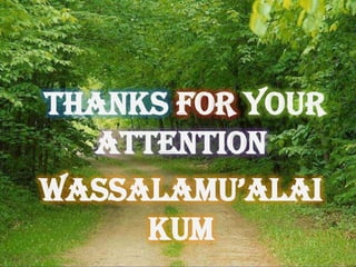 Thanks For Your
Attention
Wassalamu’alai
kum

 