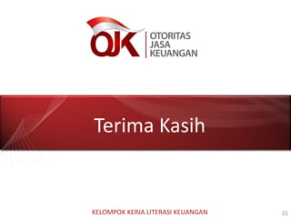 KELOMPOK KERJA LITERASI KEUANGAN 31
Terima Kasih
 
