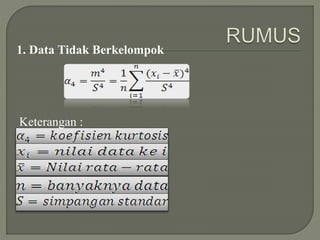 1. Data Tidak Berkelompok
Keterangan :
 