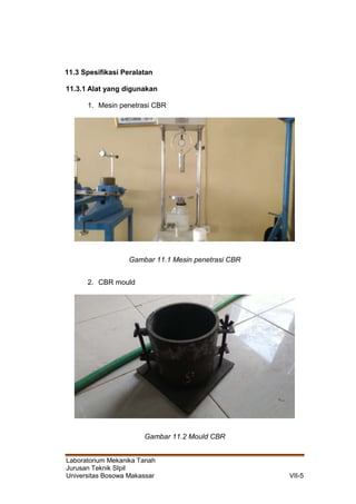 Laboratorium Mekanika Tanah
Jurusan Teknik SIpil
Universitas Bosowa Makassar VII-5
11.3 Spesifikasi Peralatan
11.3.1 Alat yang digunakan
1. Mesin penetrasi CBR
Gambar 11.1 Mesin penetrasi CBR
2. CBR mould
Gambar 11.2 Mould CBR
 
