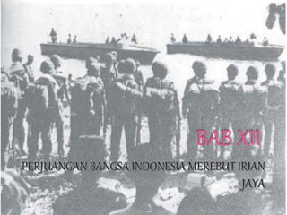 perjuangan bangsa indonesia merebut irian jaya Bab XII