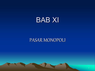 BAB XI
PASAR MONOPOLI
1
 