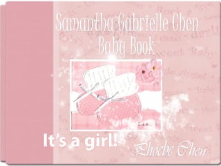 It's a girl! Samantha Gabrielle Chen Baby Book Phoebe Chen 