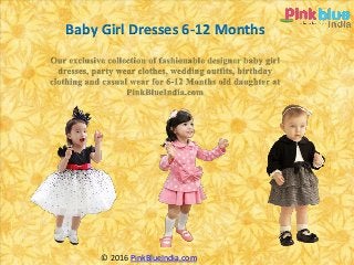 Baby Girl Dresses 6-12 Months
© 2016 PinkBlueIndia.com
 