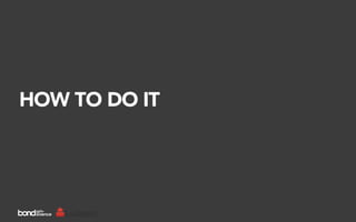 HOW TO DO IT
 
