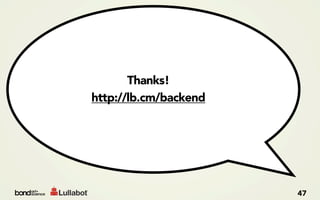 Thanks!
http://lb.cm/backend




                       47
 
