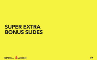 SUPER EXTRA
BONUS SLIDES



               49
 