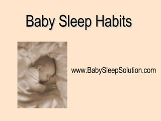 Baby Sleep Habits  www.BabySleepSolution.com 
