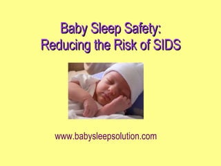 Baby Sleep Safety: Reducing the Risk of SIDS www.babysleepsolution.com 