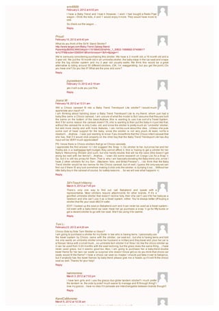 erin8888:
          February 2, 2012 at 6:53 pm
          I have a Baby Trend and I love it. However, I wish I had bought a Radio Flyer
          wagon. I think the kids, 4 and 1 would enjoy it more. They would have more to
          see.
          So check out the wagon….
          Reply


Proud:
February 10, 2012 at 6:43 pm
What do you think of the Sit N’ Stand Stroller?
http://www.target.com/Baby-Trend-Galaxy-Stand-
Parent/dp/B000LNN53A/qid=1191884035/ref=br_1_5/602-1068882-0740661?
ie=UTF8&node=3580041&frombrowse=1&rh=&page=1
We’re seriously considering purchasing this stroller. We have a 2 month old, a 16 month old and a
3 year old. We put the 16 month old in an umbrella stroller, the baby stays in the car seat and snaps
onto the big stroller system and my 3 year old usually walks. We think this would be a great
alternative to toting around 50 different strollers. (OK, I’m exaggerating, but you get the point.) Do
you have one? Do you like it? What are the pros and cons?
Reply


          joyceeleann:
          February 13, 2012 at 2:19 am
          yes it will suite you just fine.
          Reply


Joana W:
February 18, 2012 at 12:31 am
Will a Chicco carseart fit into a Baby Trend Trendsport Lite stroller? I would much
appreciate your input! =)?
I am thinking about handing down a Baby Trend Trendsport Lite to my friend, whom just had a
baby.She owns a Chicco carseat, I am unsure of what the model is.But I assume that they are built
the same on the bottom of the base.Anyhow..She is wanting to use it as sort of a Travel System.
And if for some reason the carseat doesn’t fit, she is wanting to then put the baby in it just like that,
without the carseat.He is only 3 wks. old, and since the stroller is pretty much an “umbrella” stroller,
but alot more sturdy and with more features, I am not too sure about this idea…Unless she puts
some sort of head support for the baby, since the stroller is not very plush..At least, not for a
newborn….Anyhow…I was just wanting to know if you know/think that the Chicco infant carseat that
she has, that if it would click properly on the child tray that the Baby Trend Trendsport Lite has.Any
input will be VERY much appreciated!
PS: I know there is Chicco strollers that go w/ Chicco carseats.
I appreciate the first answer =) I did suggest the Snap ‘n Go stroller to her, but since her and her
Hubby are in a reallyyyyyyy tight budget, they cannot afford it. She is hoping to get a stroller for her
Baby’s Welcoming Shower and such, but she hardly doubts that will be the case (She doesn’t get
along too well with her family*)…Anyhow… I even did some research on Craigs List, for a Snap ‘n
Go, but it is still too pricey for them..That is why I am basically donating the Baby trend one, since I
have 2 other strollers for my Son…(Maclaren Volo, and Britax Preview*)… I do think that the Baby
Trend stroller would be too narrow for the Chicco carseat, but oh well..I guess the only way we can
find out if there IS any luck somehow making it click onto the stroller, is by trying it out… Without her
little baby boy in the carseat of course, for safety reasons… So we will see what happens =)
Reply


          Sit'nTeach'nNanny:
          March 5, 2012 at 7:45 pm
          There’s only one way to find out: call Babytrend and speak with a
          representative. Most strollers require attachments for other brands. If it’s a
          glorified umbrella stroller that doesn’t recline fully, then she can’t use it for her baby as a
          newborn and she can’t use it as a travel system, either. You’re always better off buying a
          stroller that fits your seat–MUCH safer.
          EDIT: I looked up the seat on Babytrend.com and it can never be used as a travel system–
          not even with a baby trend car seat. Have her go purchase a snap ‘n go for fifty bucks or
          get a decent stroller to go with her seat. She’ll be using it for awhile.
          Reply


Toni L:
February 23, 2012 at 4:20 am
Chicco Side by Side Twin Stroller or Graco?
I am going to purchase a stroller for my Sister in law who is having twins. I personally use
the travel system by Chicco, came with the stroller, car seat ect…but she is having twins and told
me she wants an umbrella stroller since her husband is military and they travel alot, plus her car is
a Nissan Versa with a small trunk…so umbrella twin stroller it is! Now I do like the chicco stroller as
it can be used from 0-24 months with the seat reclining, but the graco does the same thing….I have
never used graco, but it seems good too. Also, I am going to purchase her a baby trend double
travel frame for her twin car seats (a surprise she doesn’t know yet) so do you think that chicco car
seats would fit the frame? I have a chicco car seat so maybe I should just take it over to babysrus,
but if anybody has the travel frames by baby trend please give me a heads up if it will fit the chicco
seat as well. Thanks for your help!
Reply


          twinmomma:
          March 3, 2012 at 7:03 pm
          i have twin girls and i use the gracco duo glider tandem stroller!! i much prefer
          the tandem vs. the side by side!! much easier to manage and fit through thing!! i
          love my gracco…have no idea if it carseats are interchangable between brands though!!
          Reply


KandCsMommie:
March 6, 2012 at 10:35 am
Is it totally rediculous to buy 3 strollers for our toddler and newborn?
 