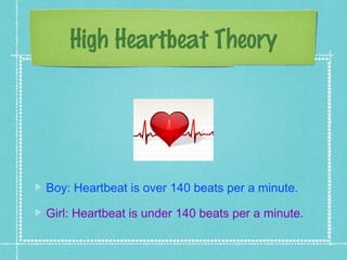 High Heartbeat Theory




Boy: Heartbeat is over 140 beats per a minute.

Girl: Heartbeat is under 140 beats per a minute.
 